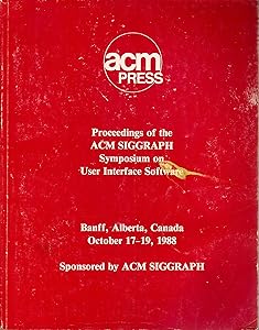 Proceedings of the ACM SIGGRAPH Symposium on User Interface Software: Banff, Alberta, Canada, October 17-19, 1988