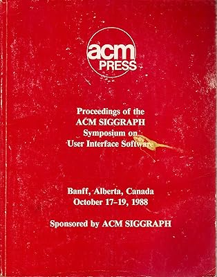 Proceedings of the ACM SIGGRAPH Symposium on User Interface Software: Banff, Alberta, Canada, October 17-19, 1988