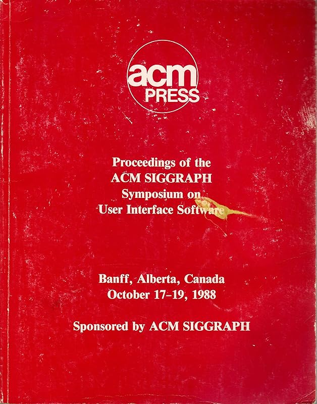 Proceedings of the ACM SIGGRAPH Symposium on User Interface Software: Banff, Alberta, Canada, October 17-19, 1988 by Association for Computing Machinery