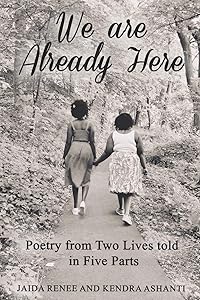 We Are Already Here: Poetry from Two Lives told in Five Parts by Jaida Renee