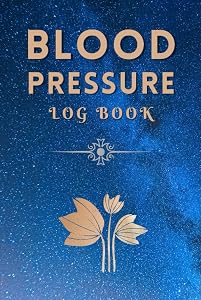 Blood Pressure Log Book: Simple Personal Daily Blood Pressure Log Book, Record and Monitor Your Daily Blood Pressure Log Book, Healthy Log Book to Track Blood Pressure