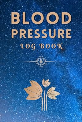 Blood Pressure Log Book: Simple Personal Daily Blood Pressure Log Book, Record and Monitor Your Daily Blood Pressure Log Book, Healthy Log Book to Track Blood Pressure
