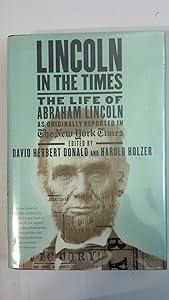 Lincoln in the Times: The Life of Abraham Lincoln, as Originally Reported in The New York Times