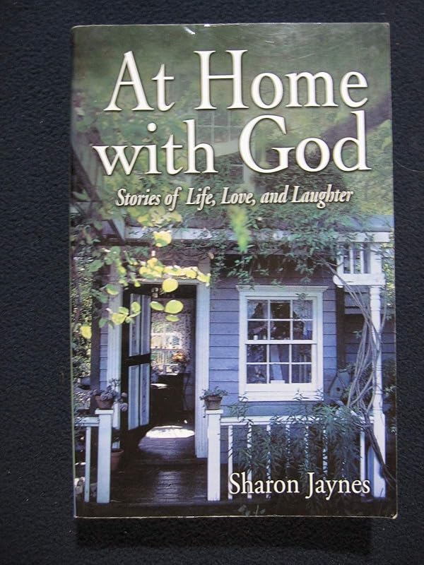 At Home With God: Stories of Life, Love, and Laughter by Sharon Jaynes