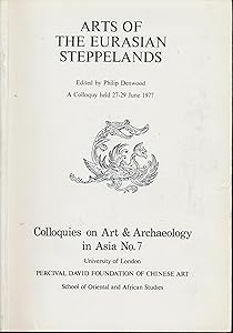 Arts of the Eurasian steppelands: A colloquy held 27-29 June (Colloquies on art & archaeology in Asia ; no. 7) by Philip Denwood