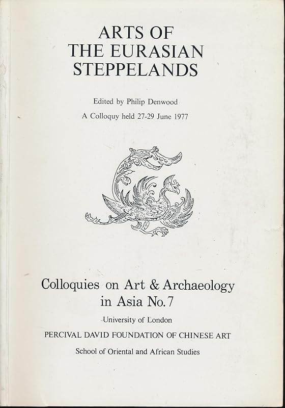 Arts of the Eurasian steppelands: A colloquy held 27-29 June (Colloquies on art & archaeology in Asia ; no. 7) by Philip Denwood