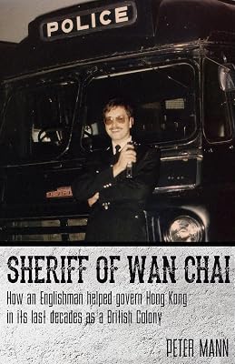 Sheriff of Wan Chai: How an Englishman helped govern Hong Kong in its last decades as a British colony