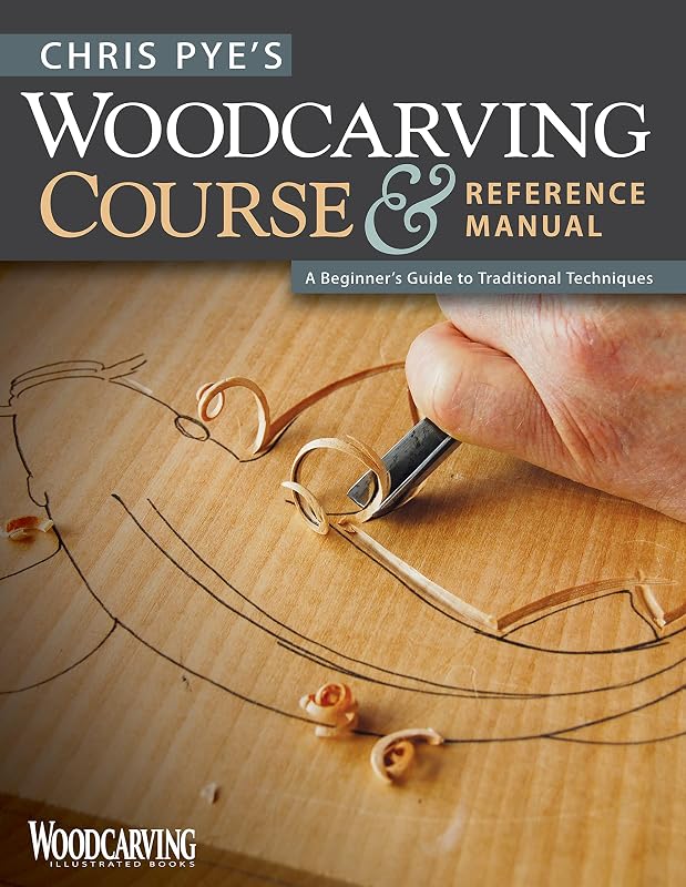 Chris Pye's Woodcarving Course & Reference Manual: A Beginner's Guide to Traditional Techniques (Fox Chapel Publishing) Relief Carving and In-the-Round Step-by-Step (Woodcarving Illustrated Books) by Chris Pye