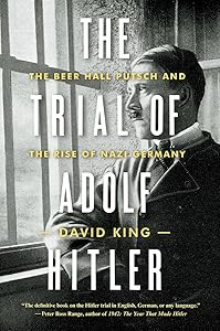 The Trial of Adolf Hitler: The Beer Hall Putsch and the Rise of Nazi Germany