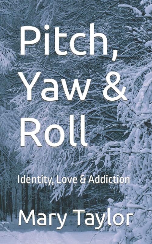 Pitch, Yaw & Roll: Identity, Love & Addiction (Emotional Imprints) by Mary Taylor
