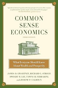 Common Sense Economics: What Everyone Should Know About Wealth and Prosperity by James D. Gwartney