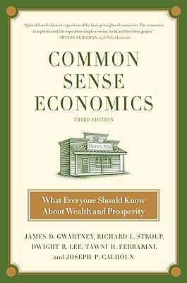 Common Sense Economics: What Everyone Should Know About Wealth and Prosperity