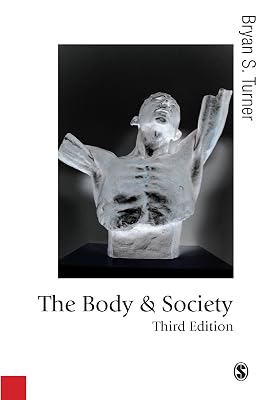 The Body and Society: Explorations in Social Theory (Published in association with Theory, Culture & Society)