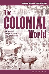 The Colonial World: A History of European Empires, 1780s to the Present by Robert Aldrich
