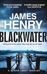 Blackwater: the pulse-racing first crime thriller in the DI Nicholas Lowry series (DI Nick Lowry Thrillers Book 1) by James Henry