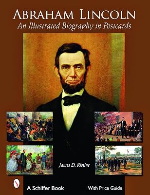 Abraham Lincoln: An Illustrated Biography in Postcards (Schiffer Book for Collectors with Price Guide)