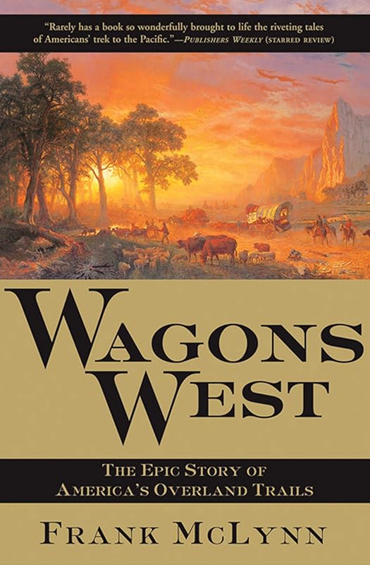 Wagons West: The Epic Story of America's Overland Trails by Frank McLynn