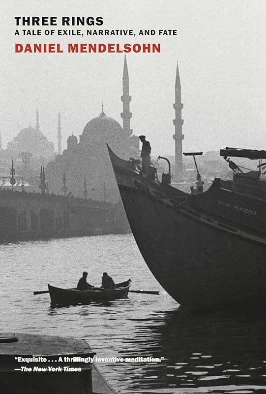 Three Rings: A Tale of Exile, Narrative, and Fate by Daniel Mendelsohn