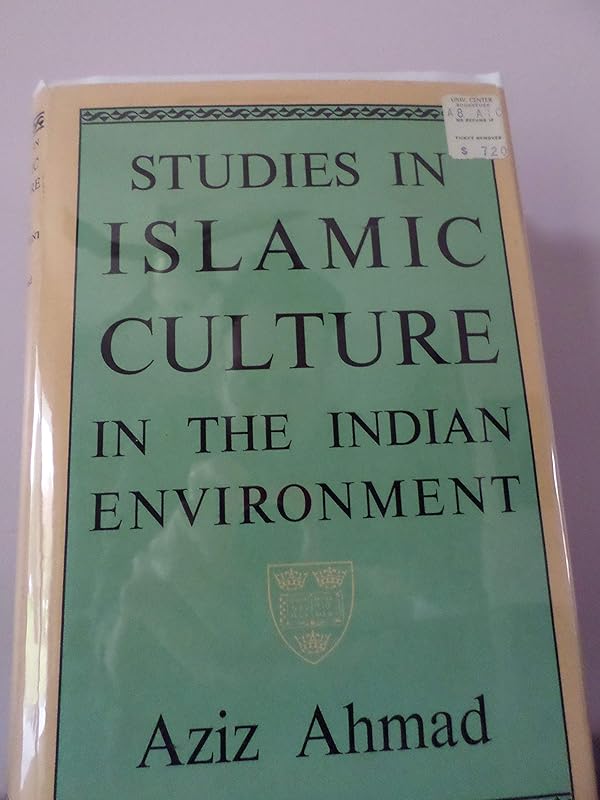 Studies in Islamic Culture in the Indian Environment. by Aziz Ahmad