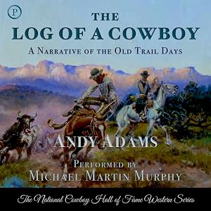 The Log of a Cowboy: A Narrative of the Old Trail Days by Andy Adams