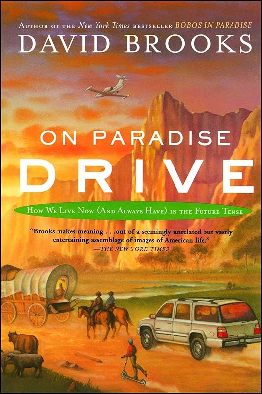 On Paradise Drive: How We Live Now (And Always Have) in the Future Tense by David Brooks