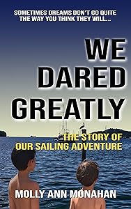 We Dared Greatly: The Story of our Sailing Adventure by Molly Monahan