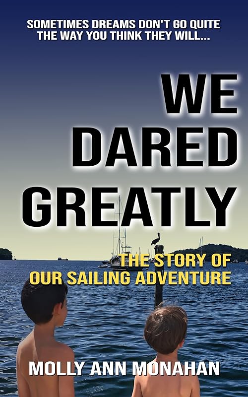 We Dared Greatly: The Story of our Sailing Adventure by Molly Monahan