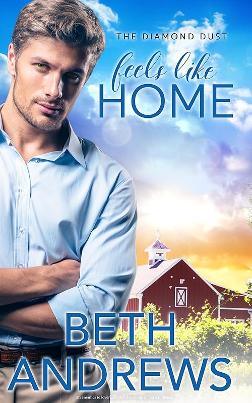 Feels Like Home: An enemies to lovers second chance small town romance (Diamond Dust Series) by Beth Andrews