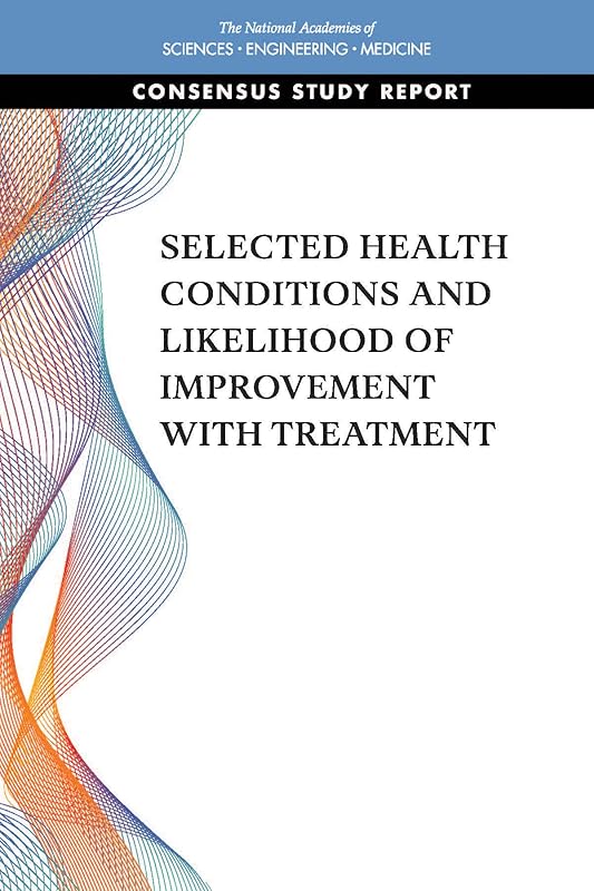 Selected Health Conditions and Likelihood of Improvement with Treatment by and Medicine National Academies of Sciences, Engineering