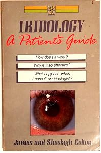 Iridology: A Patients Guide by James Colton