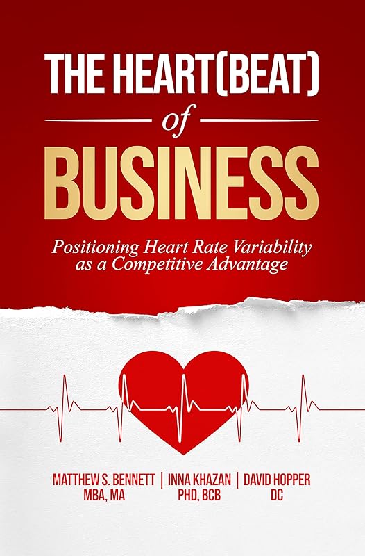The Heart(beat) of Business: Positioning Heart Rate Variability as a Competitive Advantage by Matthew Bennett