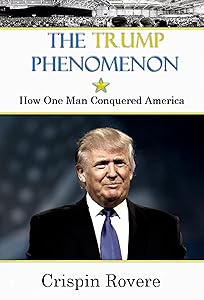 The Trump Phenomenon: How One Man Conquered America by Crispin Rovere