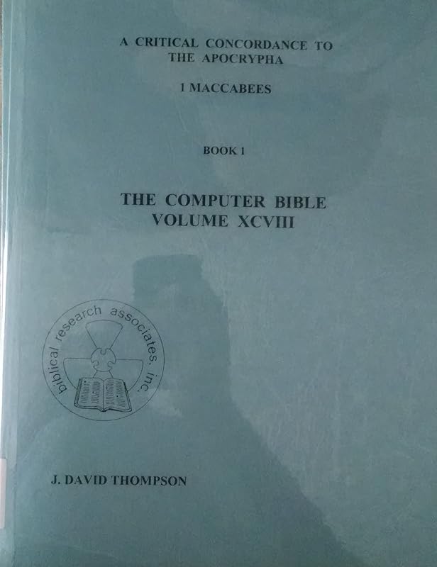 The Computer Generated Bible: A Critical Concordance to the Apocrypha-1 Maccabees by Biblical Research Associates