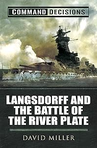 Command Decisions: Langsdorff and the Battle of the River Plate