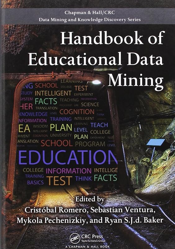 Handbook of Educational Data Mining (Chapman & Hall/CRC Data Mining and Knowledge Discovery Series) by Cristobal Romero