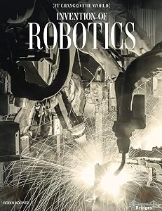 It Changed The World: Invention of Robotics – Rourke Science Reader, Grades 3–6