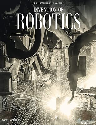 It Changed The World: Invention of Robotics – Rourke Science Reader, Grades 3–6