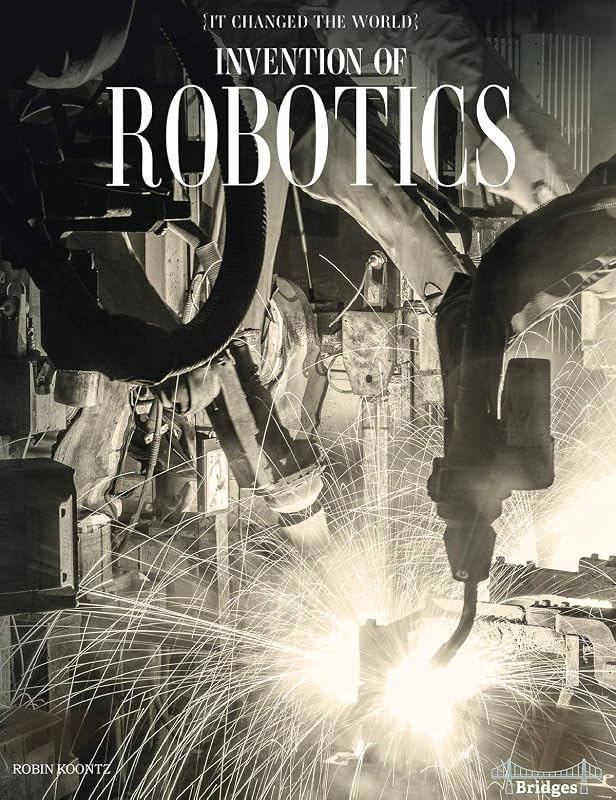 It Changed The World: Invention of Robotics – Rourke Science Reader, Grades 3–6 by Robin Koontz