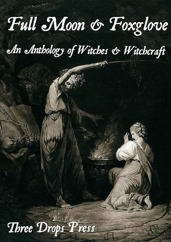 Full Moon & Foxglove: An Anthology of Witches & Witchcraft by Kate Garrett