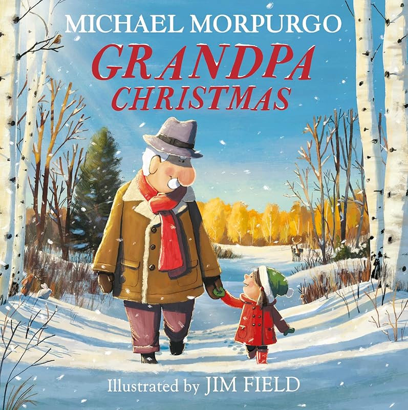 Grandpa Christmas: A gloriously feel-good children’s illustrated picture book with a hopeful environmental message - perfect family reading this Christmas! by Michael Morpurgo