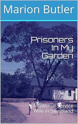 Prisoners In My Garden: A Colonial Service Wife in Swaziland