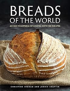 Breads of the World: An Encylopedia of Loaves, with 100 Recipes by Christine Ingram