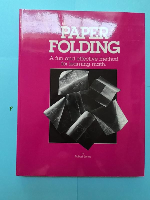 Paper Folding: A Fun & Effective Method for Learning Math by Jones, Robert (June 1, 1995) Paperback by Robert Jones