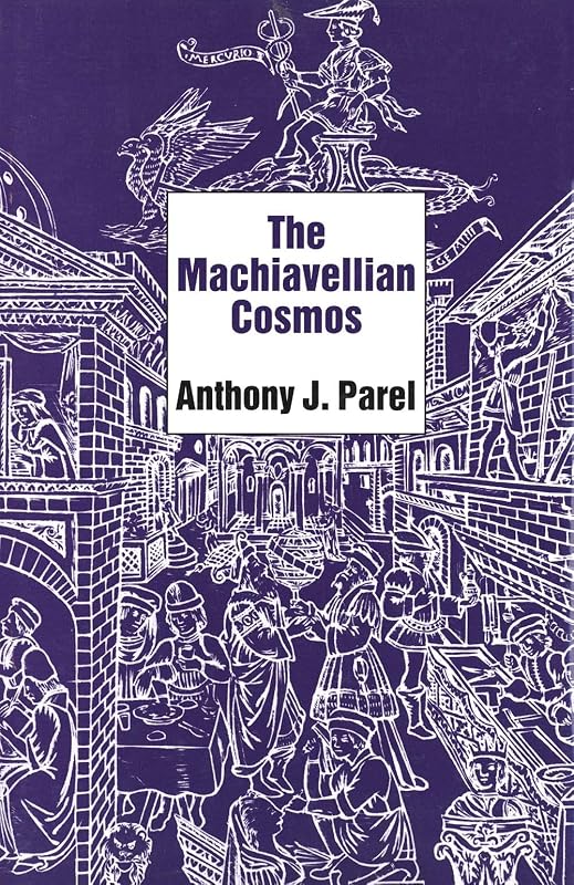 The Machiavellian Cosmos by Anthony J. Parel