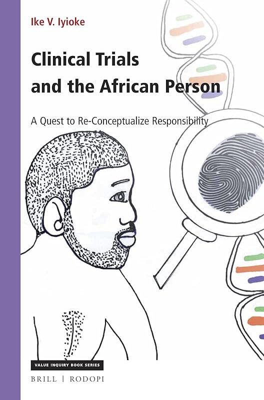 Clinical Trials and the African Person (Value Inquiry Book Series/ African American Philosophy, 319) by Ike Iyioke