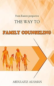 The Way to Family Counseling: From Eastern prospective by Abdulaziz Alhasan