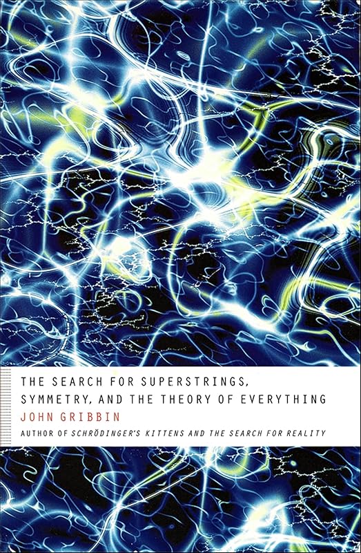 The Search for Superstrings, Symmetry, and the Theory of Everything by John Gribbin