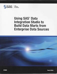 Using SAS Data Integration Studio to Build Data Marts from Enterprise Data Sources by Statistical Analysis System Institute - SAS