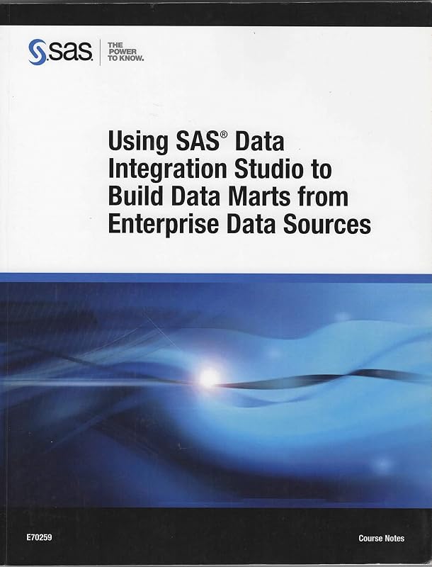 Using SAS Data Integration Studio to Build Data Marts from Enterprise Data Sources by Statistical Analysis System Institute - SAS