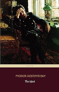 The Idiot (Centaur Classics) [The 100 greatest novels of all time - #32]
